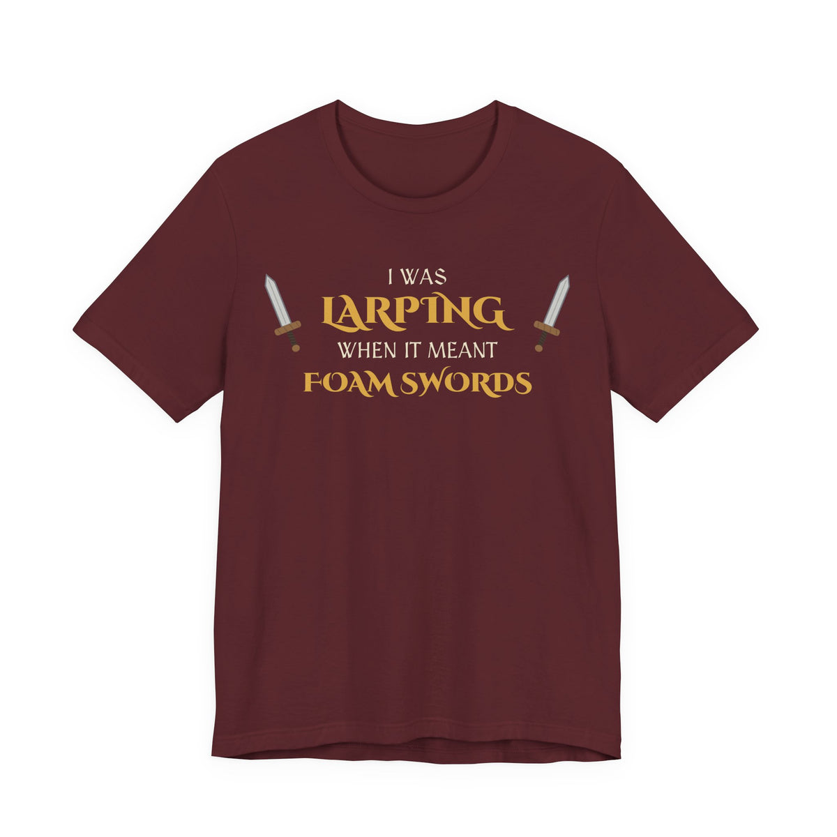 I Was LARPing When It Meant Foam Swords Tee