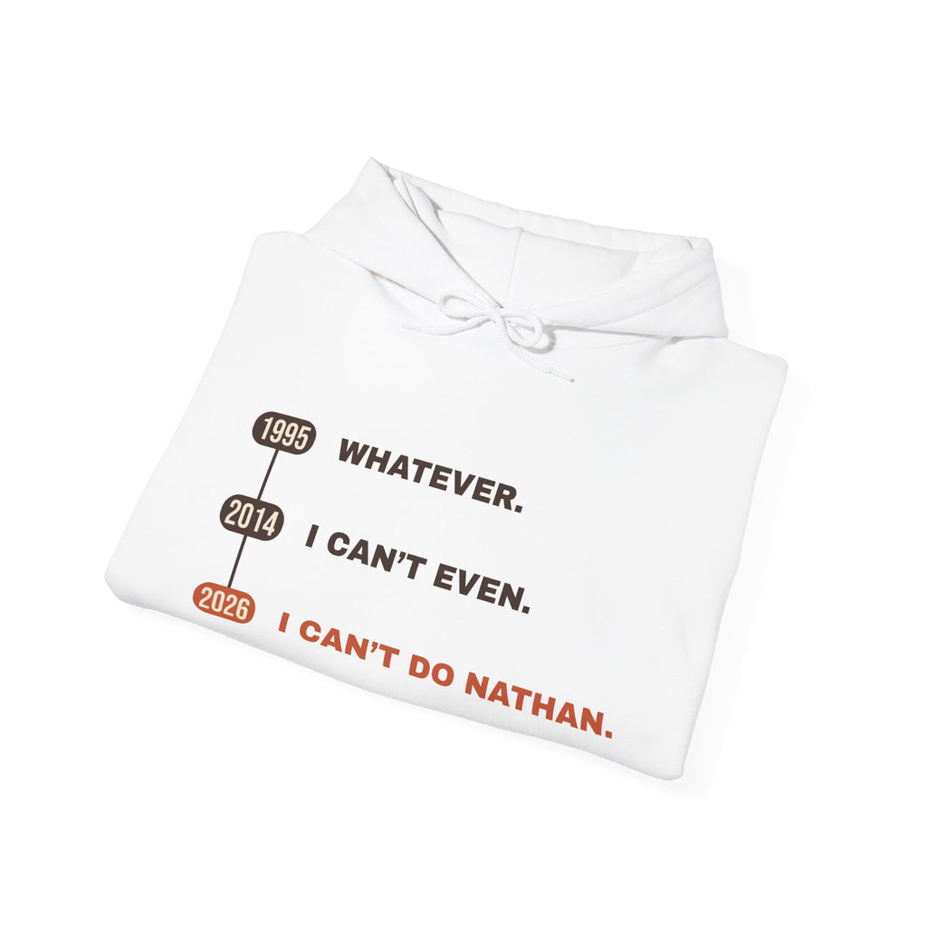 Whatever. I Can’t Even. I Can’t Do Nathan. Hoodie