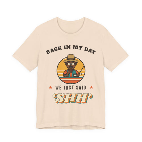 Back in My Day We Just Said ‘Shh’ Tee (Skin Tone: Deep)