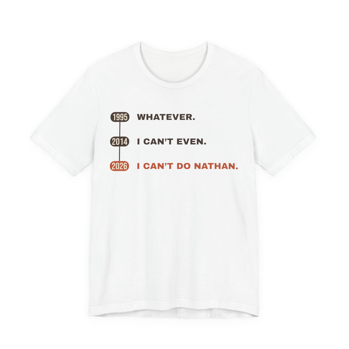 Whatever. I Can’t Even. I Can’t Do Nathan. Tee