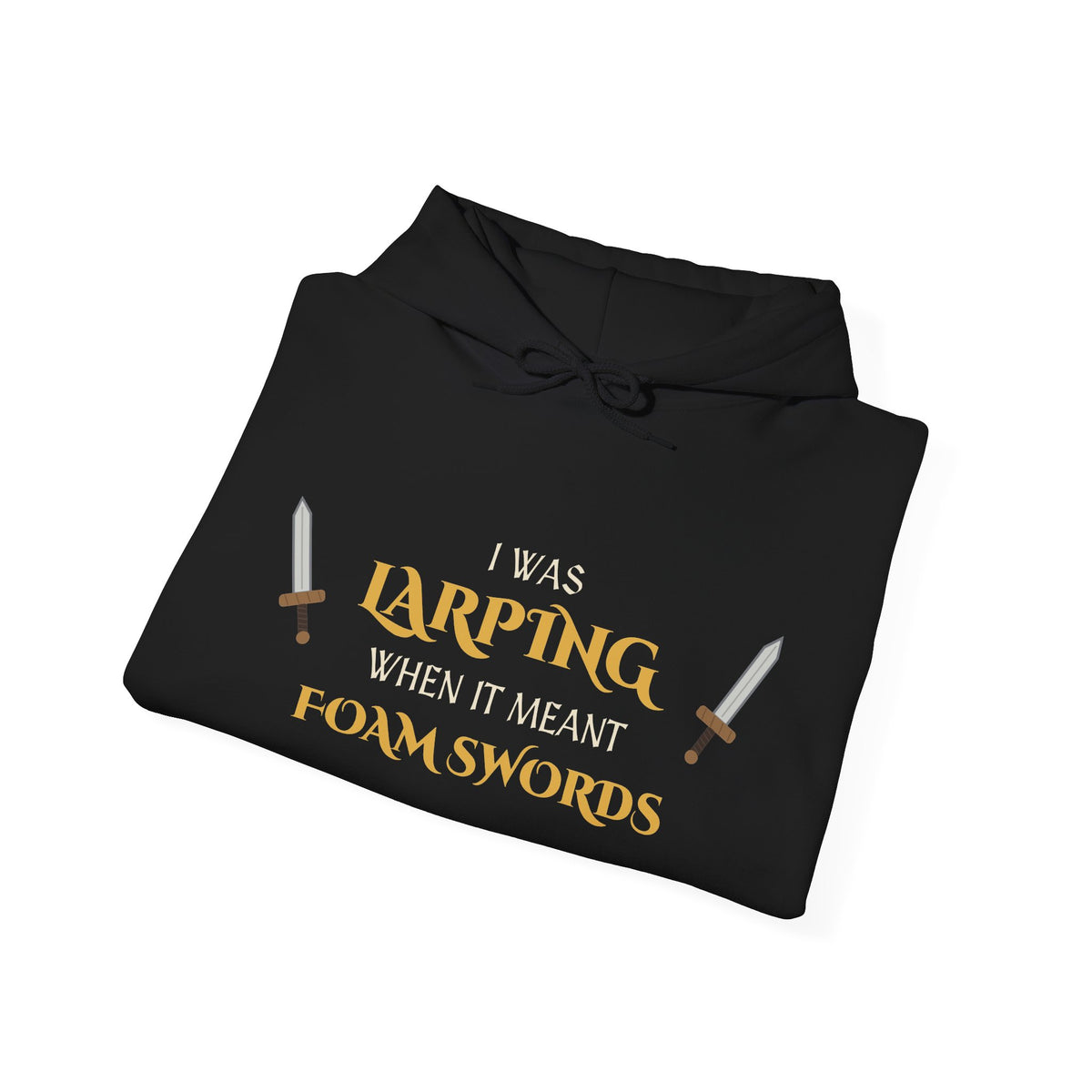 I Was LARPing When It Meant Foam Swords Hoodie
