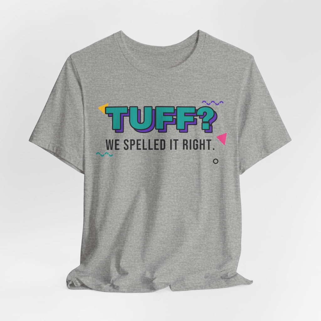 Tuff? We Spelled It Right. Tee