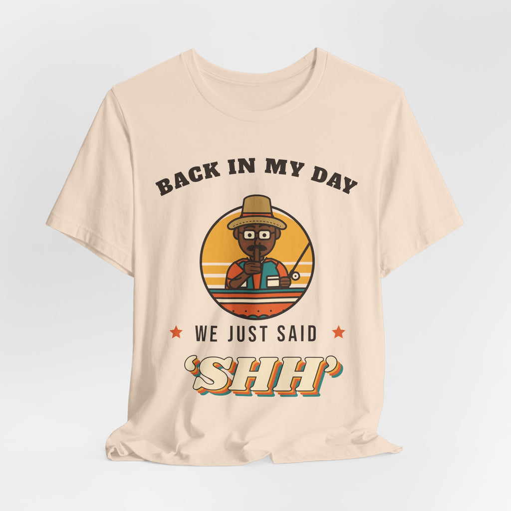 Back in My Day We Just Said ‘Shh’ Tee (Skin Tone: Deep)