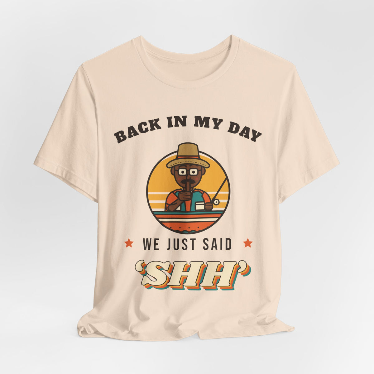 Back in My Day We Just Said ‘Shh’ Tee (Skin Tone: Deep)