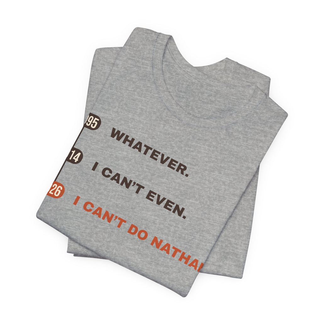 Whatever. I Can’t Even. I Can’t Do Nathan. Tee