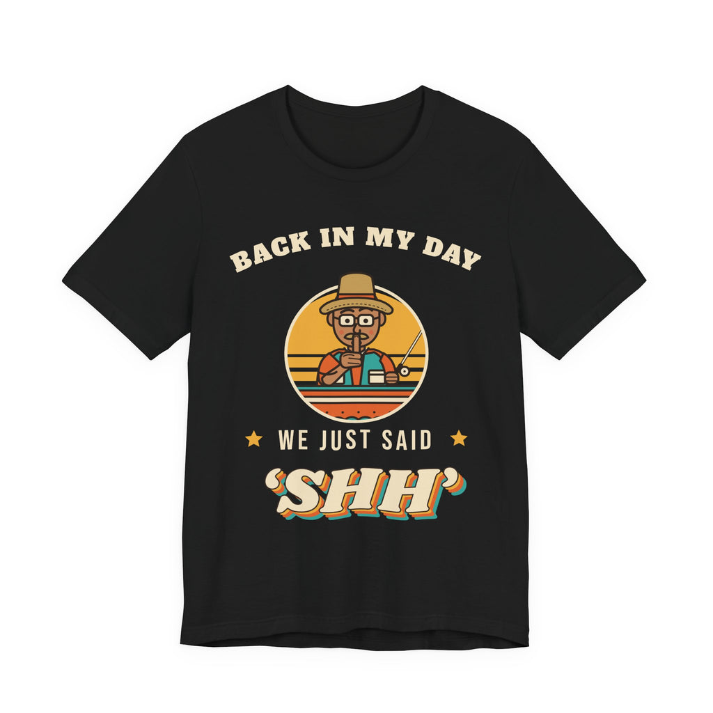 Back in My Day We Just Said ‘Shh’ Tee (Skin Tone: Medium)