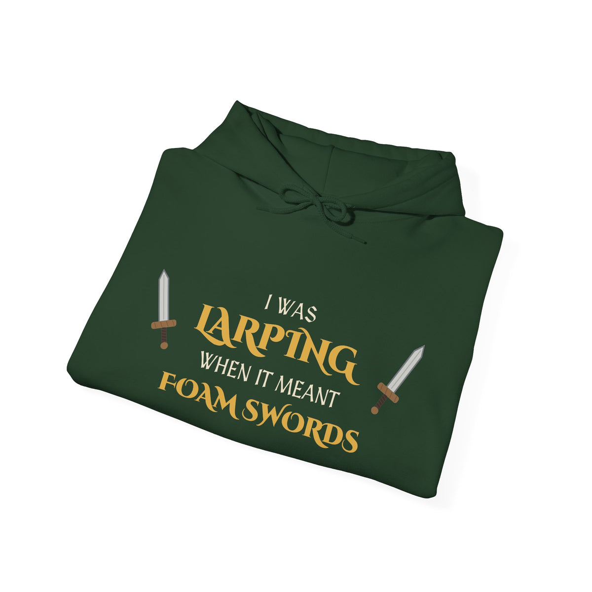 I Was LARPing When It Meant Foam Swords Hoodie