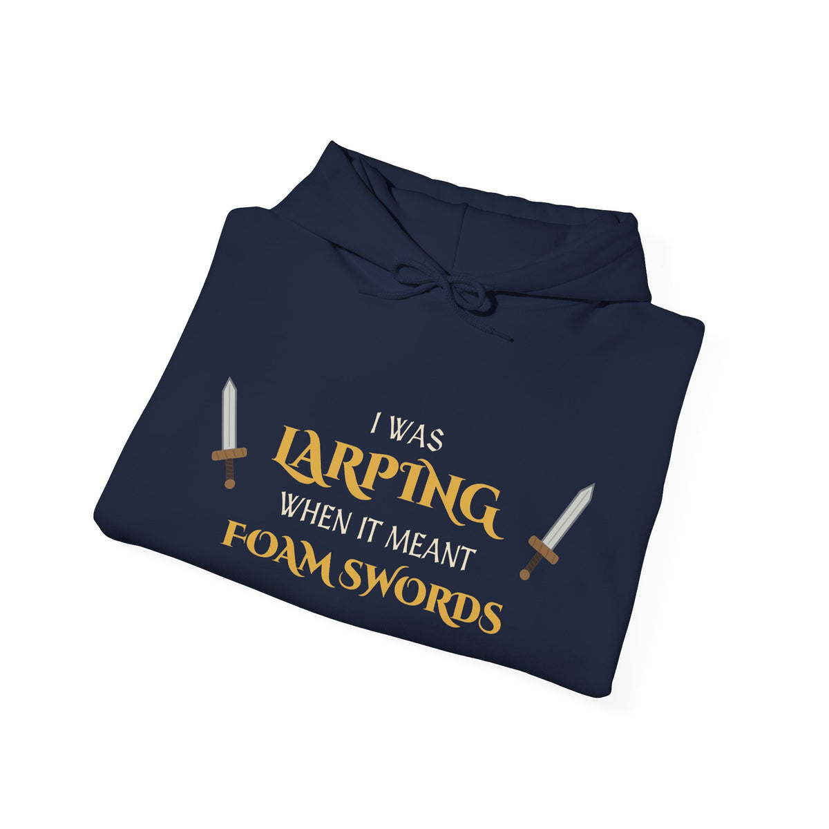 I Was LARPing When It Meant Foam Swords Hoodie