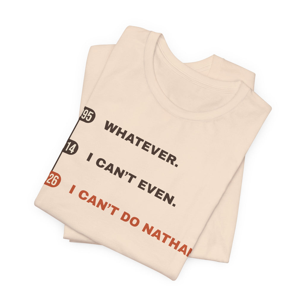 Whatever. I Can’t Even. I Can’t Do Nathan. Tee