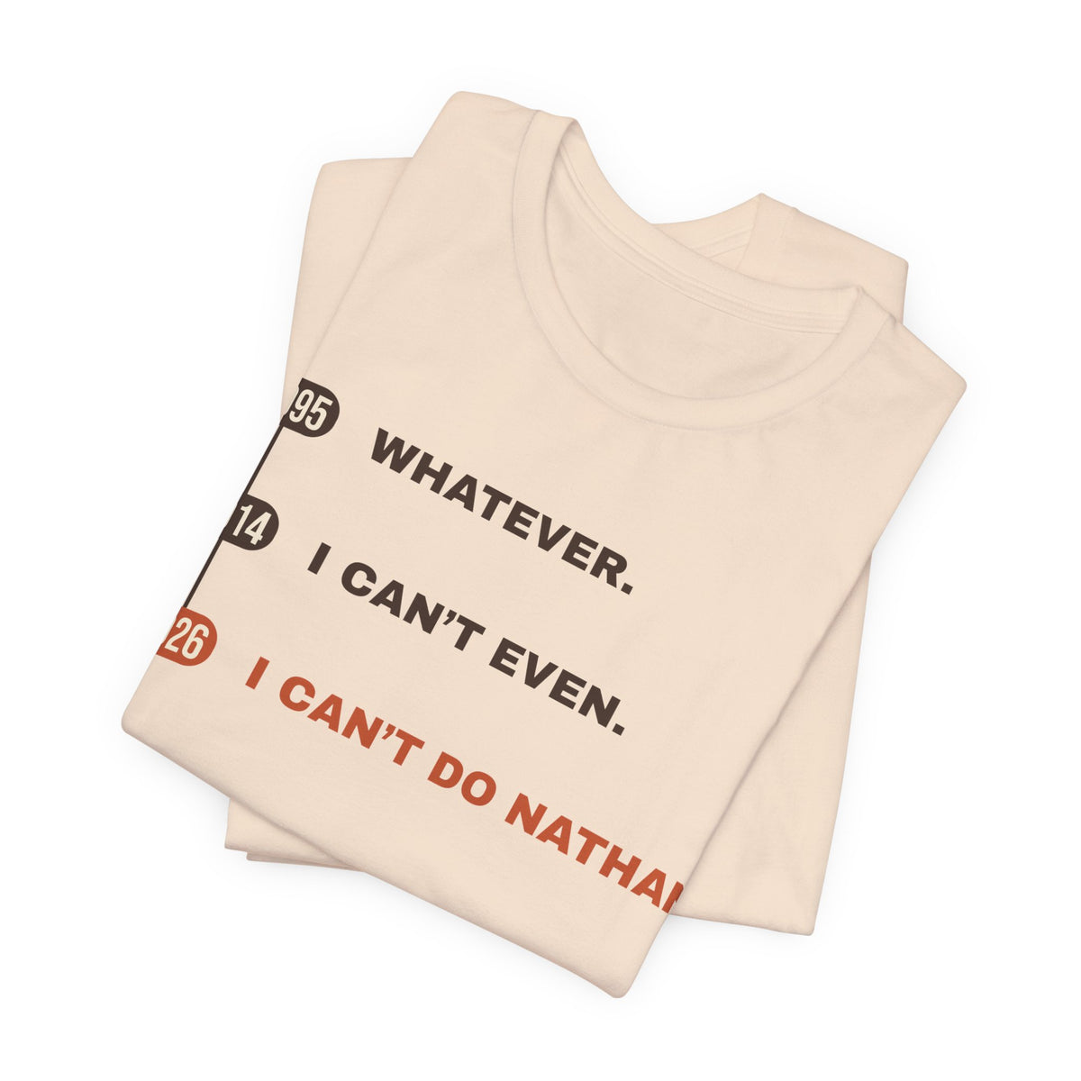 Whatever. I Can’t Even. I Can’t Do Nathan. Tee