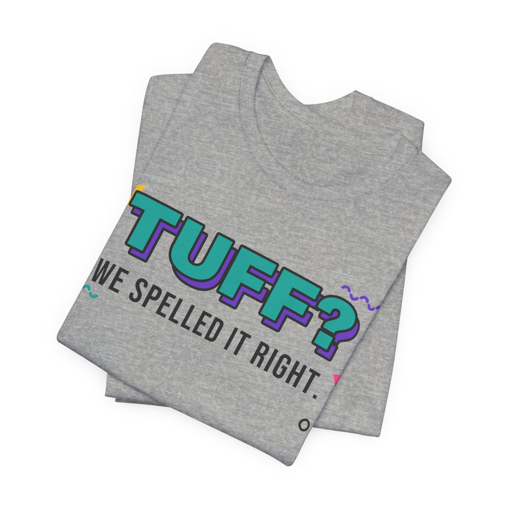 Tuff? We Spelled It Right. Tee