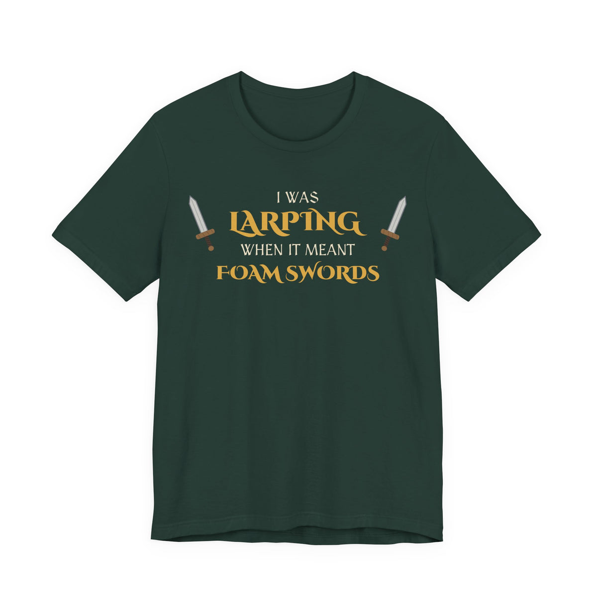 I Was LARPing When It Meant Foam Swords Tee