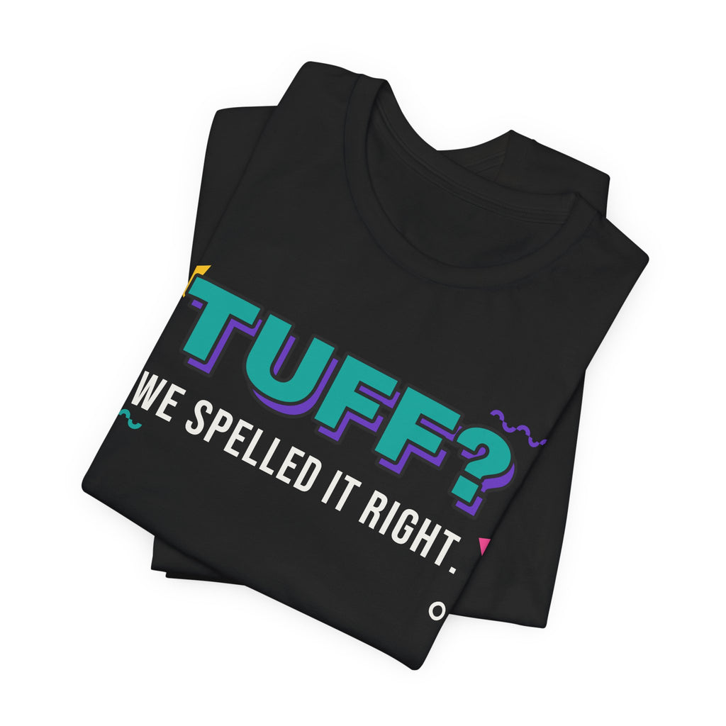 Tuff? We Spelled It Right. Tee
