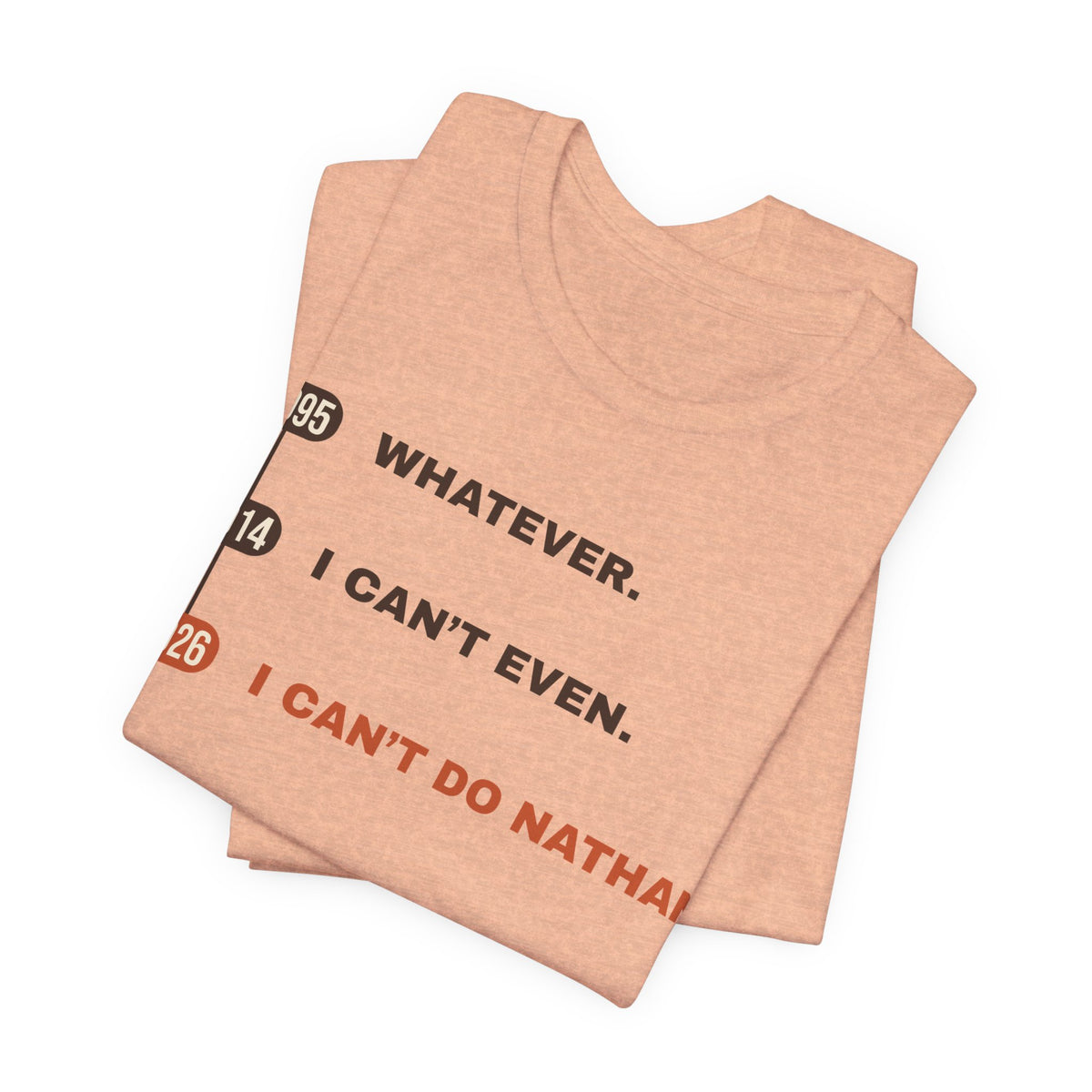 Whatever. I Can’t Even. I Can’t Do Nathan. Tee