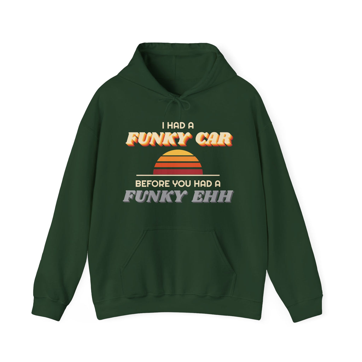 I Had a Funky Car Before You Had a Funky Ehh Hoodie
