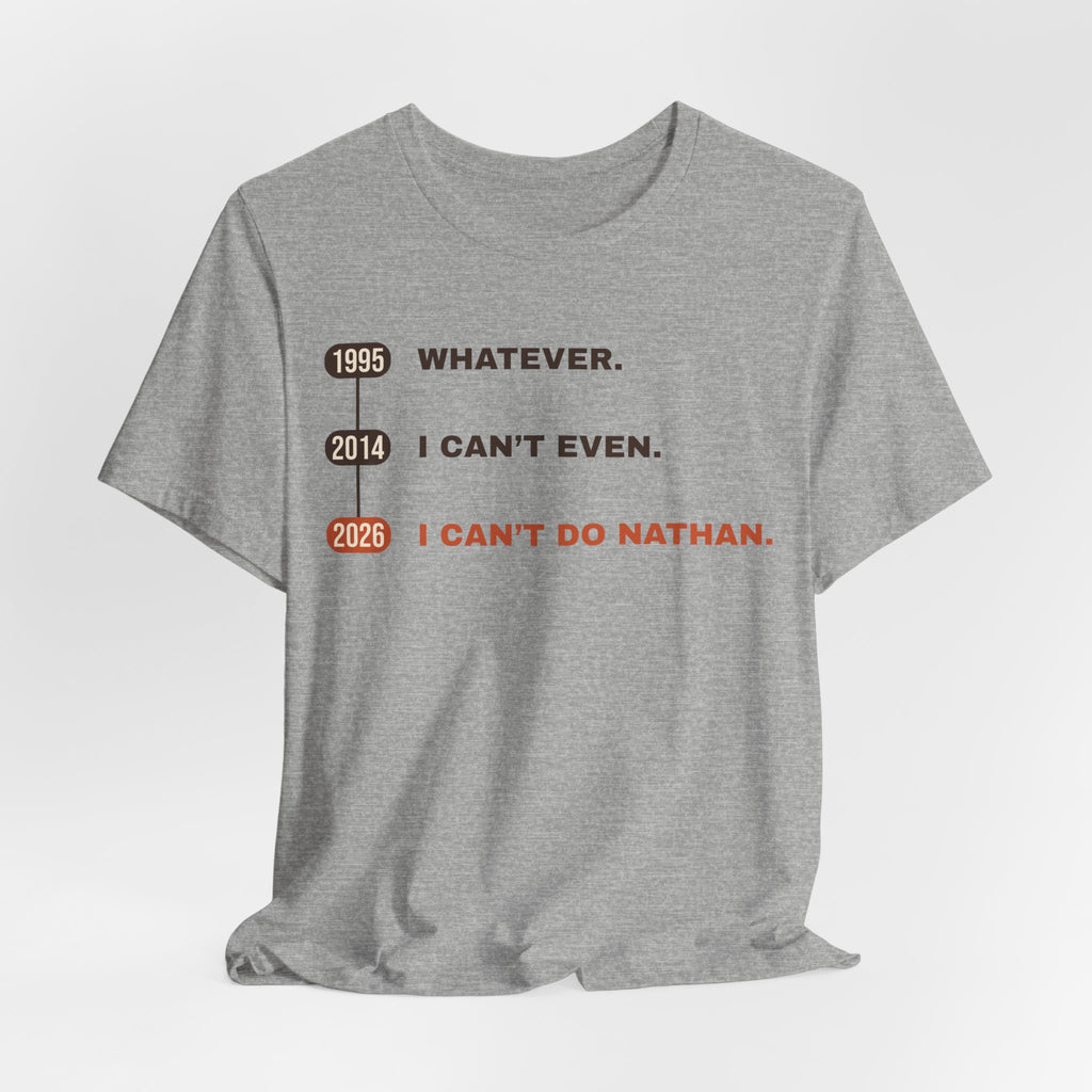 Whatever. I Can’t Even. I Can’t Do Nathan. Tee