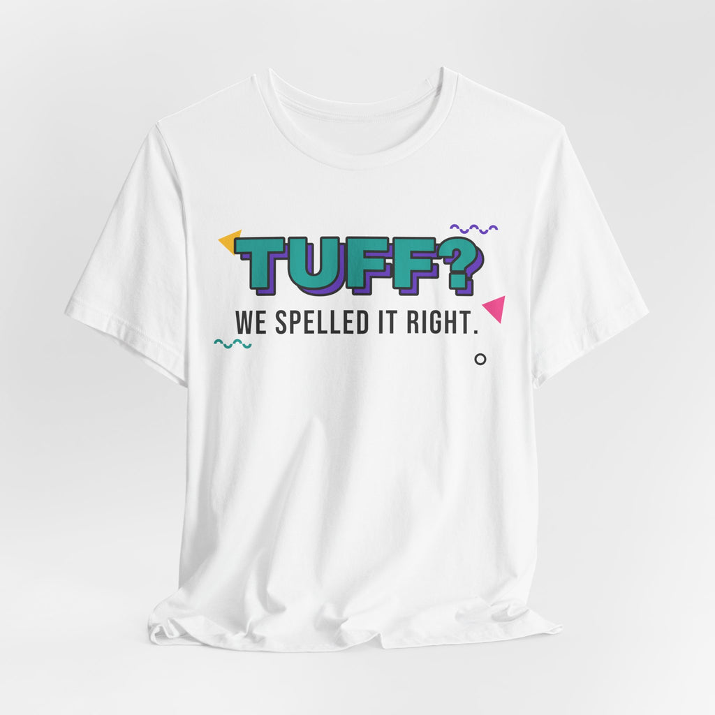 Tuff? We Spelled It Right. Tee