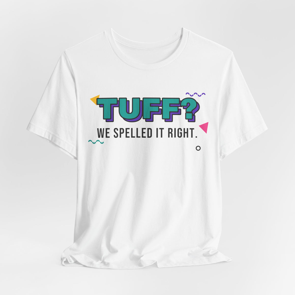 Tuff? We Spelled It Right. Tee
