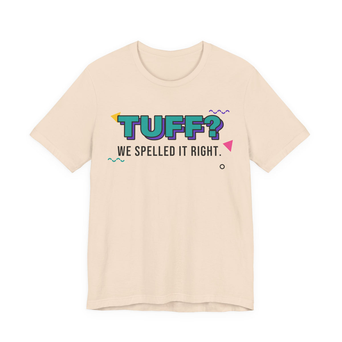 Tuff? We Spelled It Right. Tee