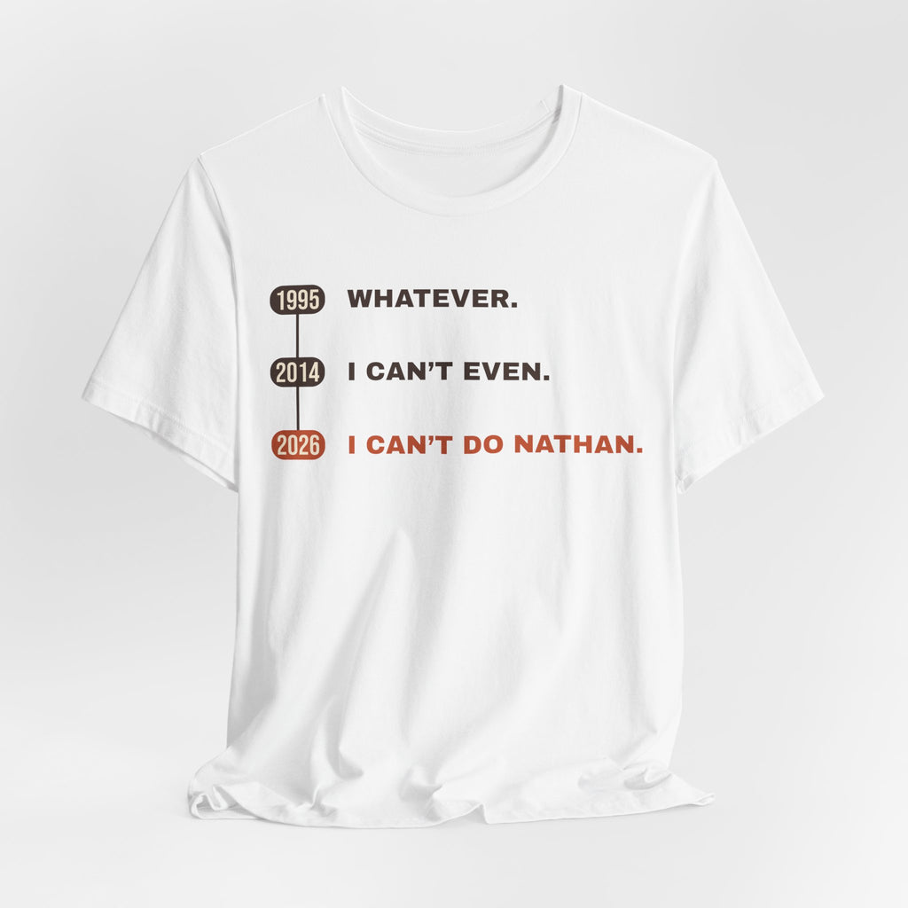 Whatever. I Can’t Even. I Can’t Do Nathan. Tee