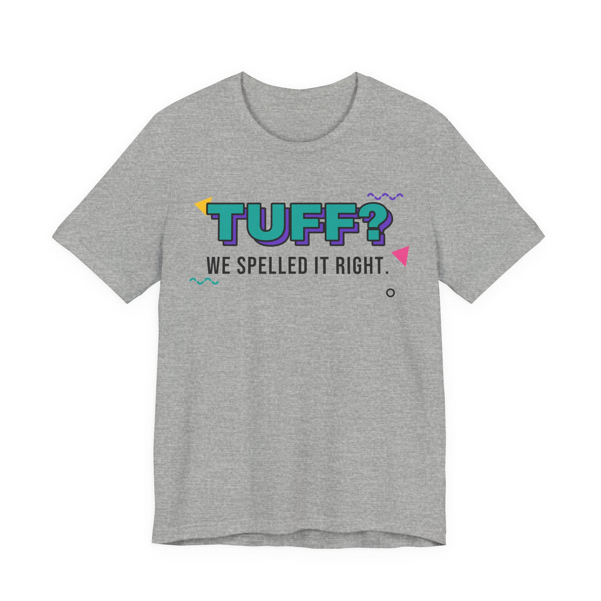 Tuff? We Spelled It Right. Tee
