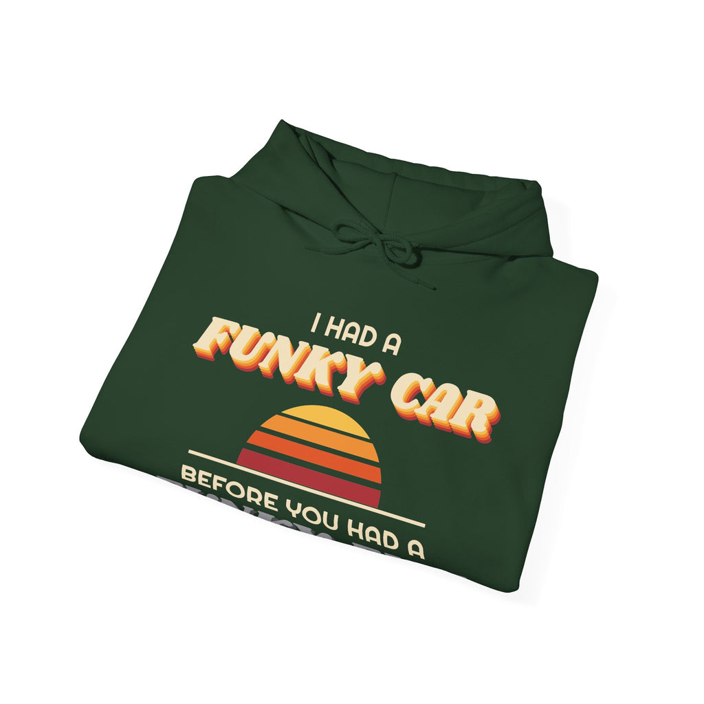 I Had a Funky Car Before You Had a Funky Ehh Hoodie