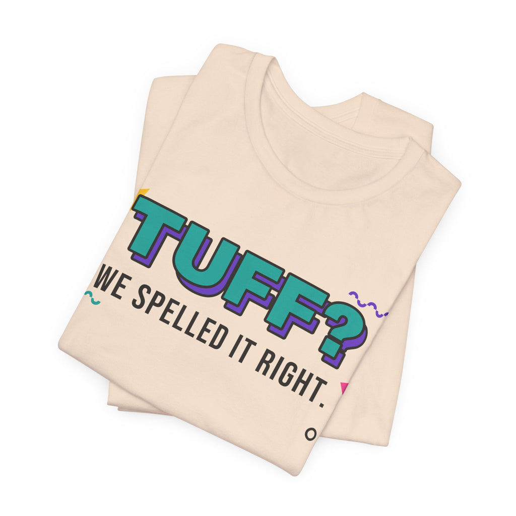 Tuff? We Spelled It Right. Tee