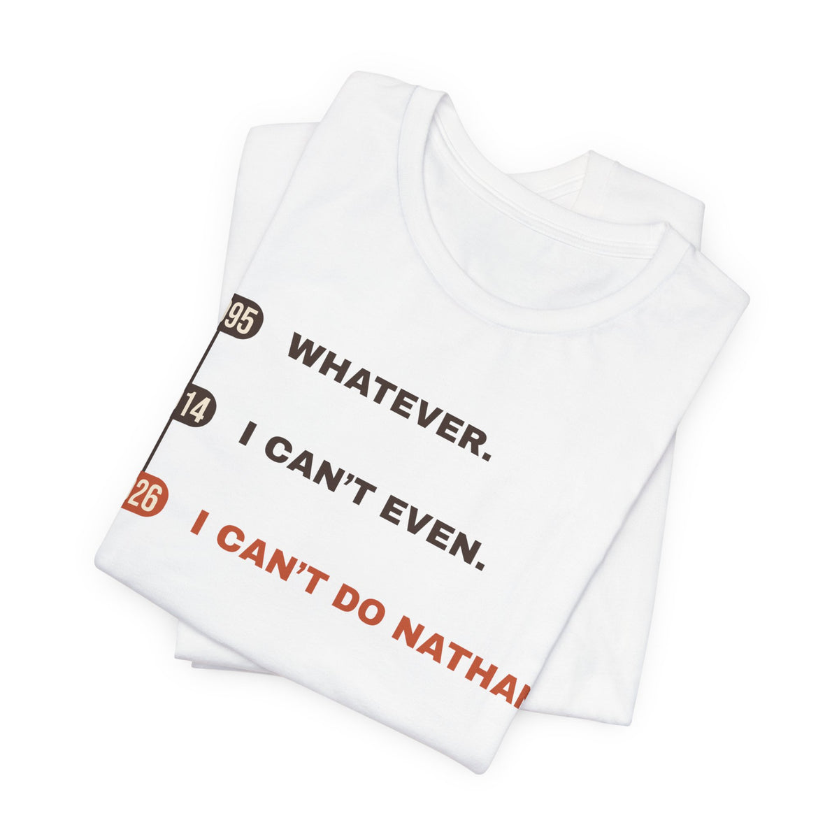 Whatever. I Can’t Even. I Can’t Do Nathan. Tee