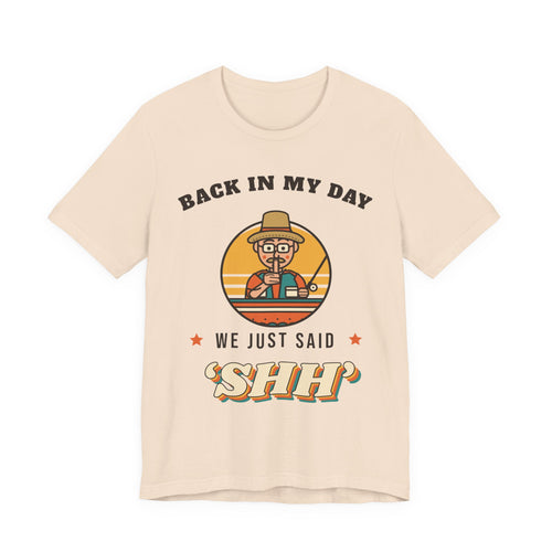 Back in My Day We Just Said ‘Shh’ Tee (Skin Tone: Light)