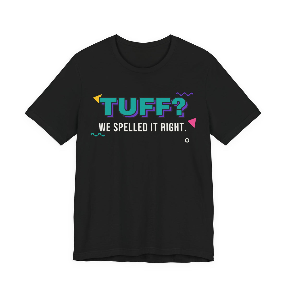 Tuff? We Spelled It Right. Tee