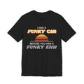 I Had a Funky Car Before You Had a Funky Ehh Tee