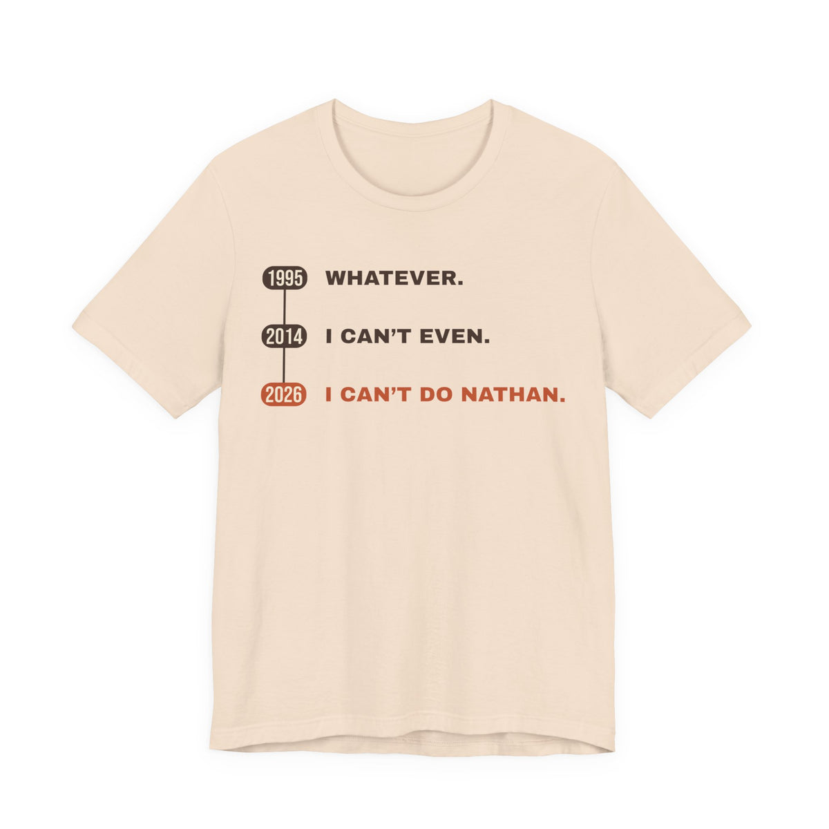 Whatever. I Can’t Even. I Can’t Do Nathan. Tee
