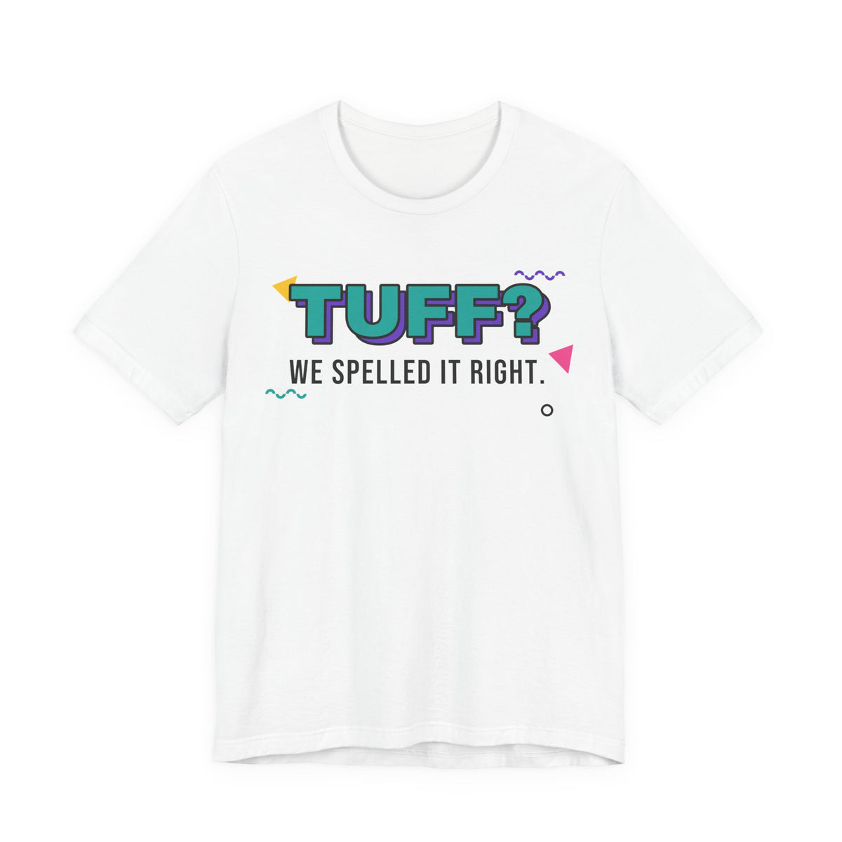 Tuff? We Spelled It Right. Tee