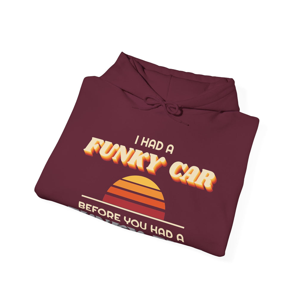 I Had a Funky Car Before You Had a Funky Ehh Hoodie