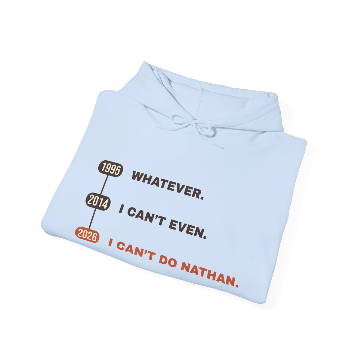 Whatever. I Can’t Even. I Can’t Do Nathan. Hoodie