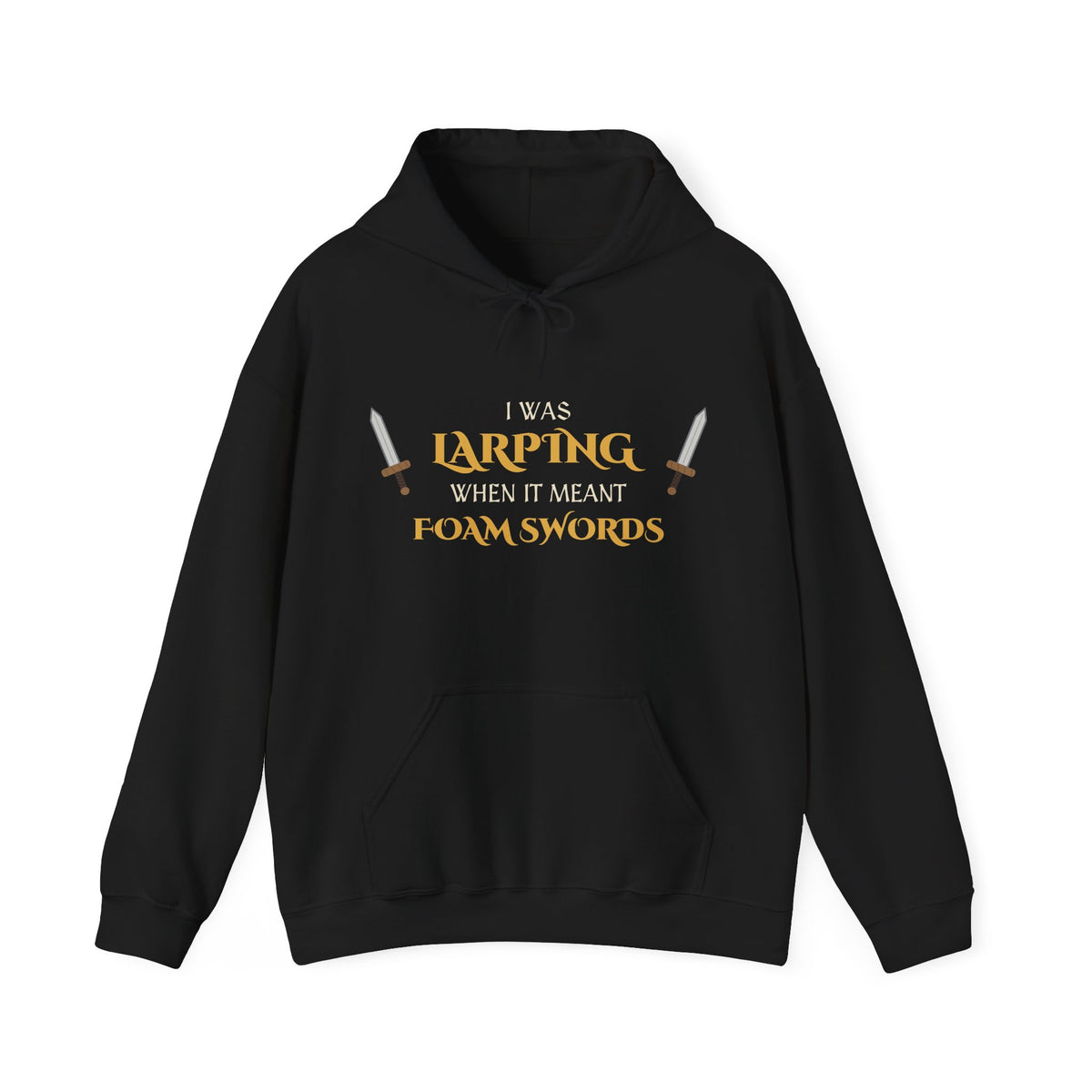 I Was LARPing When It Meant Foam Swords Hoodie